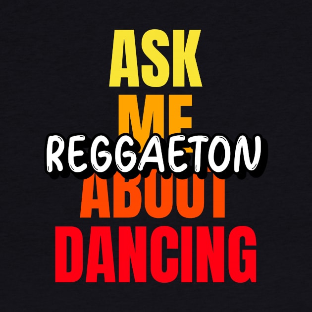 Ask me about dancing reggaeton by Art Deck